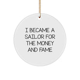 Sailor Gifts for Men, Funny Sailor Circle Ornament from Friends, I Became A Sailor For The Money And Fame Quote, Christmas Unique Gifts - Image 1